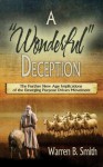 A Wonderful Deception: The Further New Age Implications of the Emerging Purpose Driven Movement - Warren B. Smith