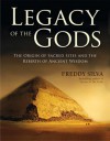 Legacy of the Gods: The Origin of Sacred Sites and the Rebirth of Ancient Wisdom - Freddy Silva