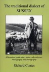 The Traditional Dialect of Sussex: A Historical Guide, Description, Selected Texts, Bibliography and Discography - Richard Coates