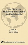 Civic Discourse: Intercultural, International, and Global Media, Volume 2 - Michael Prosser