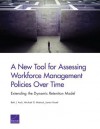 A New Tool for Assessing Workforce Management Policies Over Time: Extending the Dynamic Retention Model - Beth J. Asch, Michael G. Mattock, James Hosek