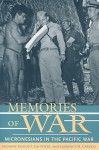 Memories of War: Micronesians in the Pacific War - Suzanne Falgout, Laurence Marshall Carucci, Lin Poyer