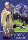 W górę serca ! : Jan Paweł II do Rodaków : wybór myśli z V pielgrzymki do Ojczyzny - Jan Paweł II