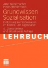 Grundwissen Sozialisation: Einfuhrung Zur Sozialisation Im Kindes- Und Jugendalter - Arne Niederbacher, Peter Zimmermann