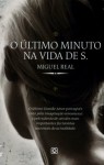 O Último Minuto na Vida de S. - Miguel Real