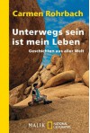 Unterwegs sein ist mein Leben: Geschichten aus aller Welt - Carmen Rohrbach