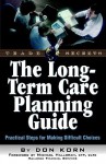 The Long Term Care Guide: Practical Steps for Making Difficult Decisions - Donald Jay Korn