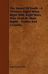 The Sword of Youth - A Virtuous Fight! When Right with Right Wars, Who Shall Be More Right! - Troilus and Cressida - James Lane Allen