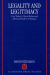 Legality and Legitimacy: Carl Schmitt, Hans Kelsen and Hermann Heller in Weimar - David Dyzenhaus