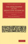 The Philosophy of the Inductive Sciences: Volume 1: Founded Upon Their History - William Whewell