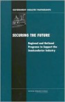 Securing the Future: Regional and National Programs to Support the Semiconductor Industry - National Research Council, Charles W. Wessner