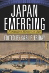 Japan Emerging: Premodern History to 1850 - Karl F. Friday