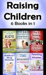 Raising Children: 6 Parenting Books About Managing Your Kids (Parenting Skills, Parenting Advice, Parenting Books, Raising Kids, Parenting with Love, Parenting Tips) - V. Noot, Rita Chester