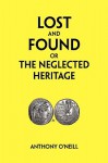 Lost and Found or the Neglected Heritage - Anthony O'Neill