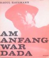 Am Anfang War Dada - Raoul Hausmann