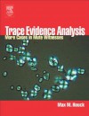 Trace Evidence Analysis: More Cases in Forensic Microscopy and Mute Witnesses - Max M. Houck