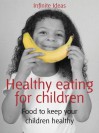 Healthy Eating for Children: Food to Keep Your Children Healthy - Infinite Ideas, Mandy Francis