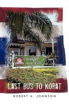 Last Bus to Korat - Robert A. Johnson