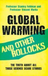 Global Warming and Other Bollocks: The Truth About All Those Science Scare Stories - Stanley Feldman, Vincent Marks