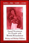 Equal Treatment for People with Mental Retardation: Having and Raising Children, - Martha A. Field, Valerie A. Sanchez