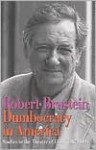 Dumbocracy In America: Studies In The Theatre Of Guilt, 1987 1994 - Robert Brustein