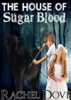 The House of Sugar Blood - Rachel Dove, Monique James