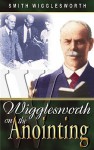 Smith Wigglesworth On The Anointing - Smith Wigglesworth