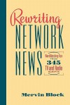 Rewriting Network News: Wordwatching Tips from 345 TV and Radio Scripts - Mervin Block