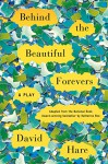 Behind the Beautiful Forevers: A Play - David Hare