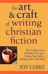 The Art & Craft of Writing Christian Fiction - Jeff Gerke