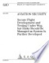 Aviation security Secure Flight development and testing under way but risks should be managed as system is further developed : report to congressional committees. - (United States) Government Accountability Office