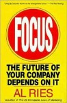 Focus: The Future of Your Company Depends on It - Al Ries