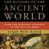 The History of the Ancient World: From the Earliest Accounts to the Fall of Rome - Susan Wise Bauer, John Lee