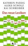 Das neue Lexikon des Unwissens: Worauf es bisher keine Antwort gibt - Kathrin Passig, Aleks Scholz, Kai Schreiber