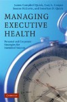 Managing Executive Health: Personal and Corporate Strategies for Sustained Success - James Campbell Quick, Cary L. Cooper, Joanne H. Gavin