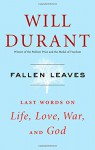 Fallen Leaves: Last Words on Life, Love, War, and God - Will Durant