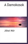 A Damokosok (Hungarian Edition) - Jókai Mór