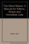 The Silent Miaow: A Manual for Kittens, Strays and Homeless Cats - Paul Gallico