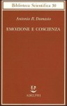 Emozione e coscienza - Antonio R. Damasio, Simonetta Frediani