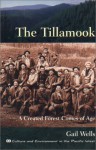 The Tillamook: A Created Forest Comes of Age - Gail Wells
