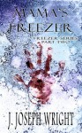 Mama's Freezer: Freezer Series Part II - J. Joseph Wright