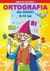 Ortografia dla dzieci 8-10 lat. Rz, ż, spółgłoski miękkie, głoski dźwięczne, wielka i mała litera - Guzowska Beata, Iwona Kowalska, Jagielski Mateusz, Anna Włodarczyk