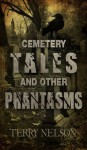 Cemetery Tales and other Phantasms - Terry Nelson