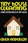 Tiny House Cleaning: Living Clutter-Free in a Tiny House - Erica Anderson