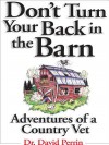 Don't Turn Your Back in the Barn: Adventures of a Country Vet - David Perrin