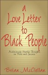 A Love Letter to Black People: Audaciously Hopeful Thoughts on Race and Success - Brian McClellan