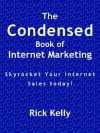 The Condensed Book Of Internet Marketing - Rick Kelly