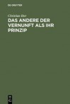 Das Andere Der Vernunft ALS Ihr Prinzip: Grundzuge Der Philosophischen Entwicklung Schellings Mit Einem Ausblick Auf Die Nachidealistischen Philosophiekonzeptionen Heideggers Und Adornos - Christian Iber