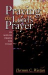 Praying the Lord's Prayer: An Ageless Prayer for Today - Herman C. Waetjen