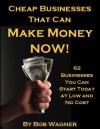 Cheap Businesses That Can Make Money Now! - Bob Wagner